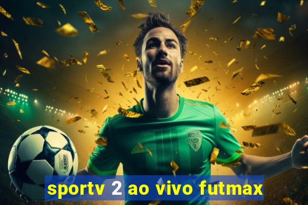 sportv 2 ao vivo futmax